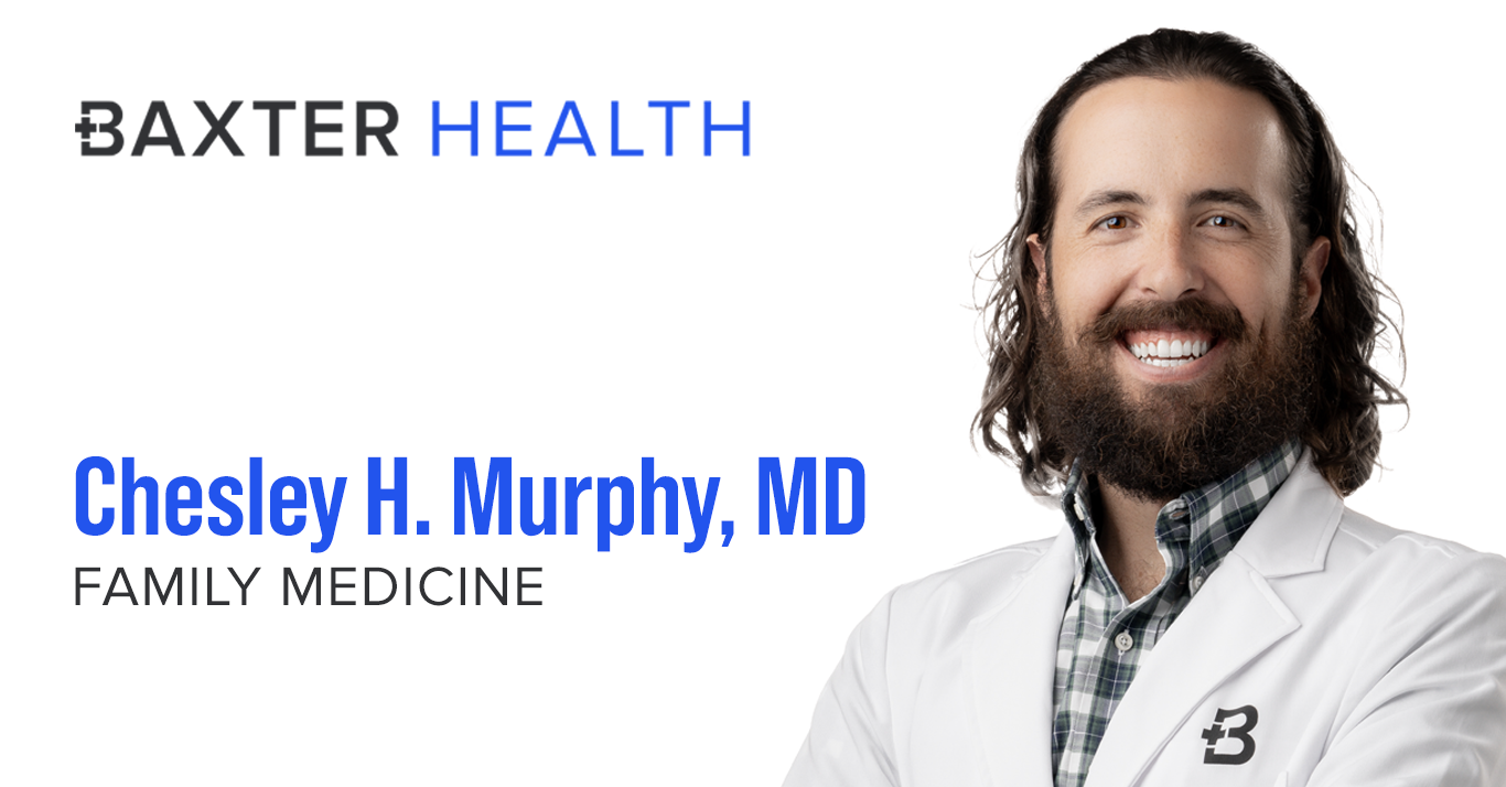 Dr. Chesley Murphy Experienced Family Medicine Physician Joins Baxter Health’s Market